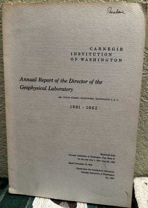 Item #5566338 Annual Report of the Director of the Geophysical Laboratory 1961 - 1962, No. 1390....
