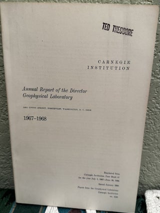 Item #5566340 Annual Report of the Director of the Geophysical Laboratory 1967 - 1968, No. 1520....