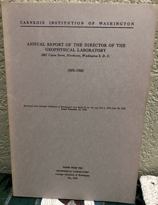 Item #5566341 Annual Report of the Director of the Geophysical Laboratory 1959 - 1960, No. 1340....