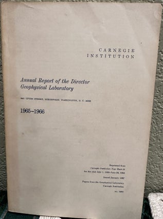 Item #5566343 Annual Report of the Director of the Geophysical Laboratory 1965 - 1966, No. 1480....