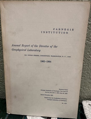 Item #5566345 Annual Report of the Director of the Geophysical Laboratory 1963 - 1964, No. 1440....