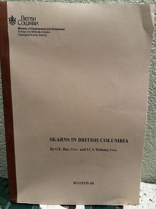 Item #5566372 Skarns in British Columbia, Bulletin 101. G. E. Ray, I. C L. Webster