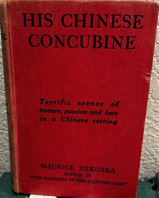 Item #5566845 His Chinese Concubine. Maurice Dekobra