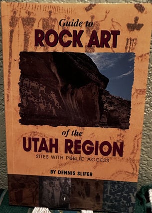 Item #5566939 Guide to Rock Art of the Utah Region sites with public access. Dennis Slifer
