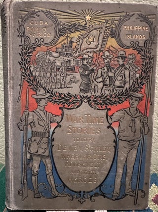 Item #5567138 War Time Stories told by Dewey, Schley, Wheeler, Roosevelt, T and Other Heroes. Anon