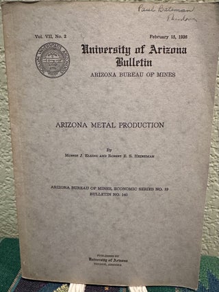 Item #5567182 Arizona Metal Production, Vol. VII, No. 2, Series 19, Bulletin 140. Morris J....