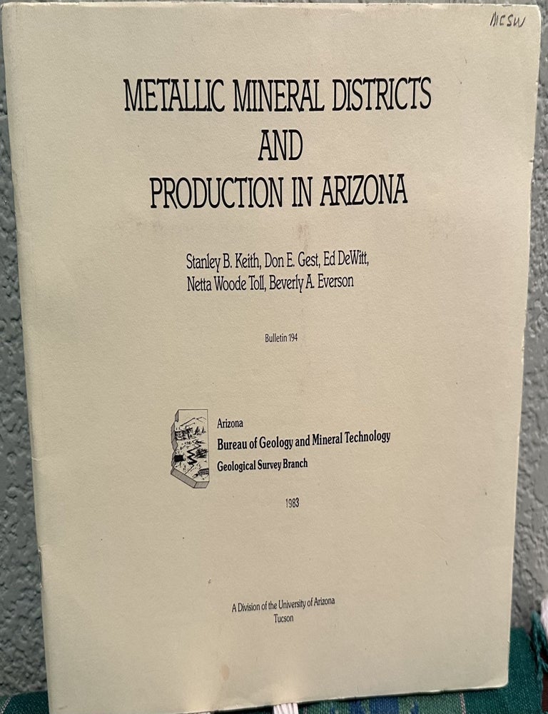 Item #5567188 Metallic Mineral Districts and Production in Arizona, Bulletin 194. Stanley B. Keith, Netta Woode, Toll, Ed, DeWitt, Don E., Gest, Beverly A. Everson.