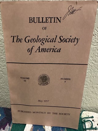 Item #5567379 Bulletin of the Geological Society of America, Volume 68, Number 5, May 1957. H. R....