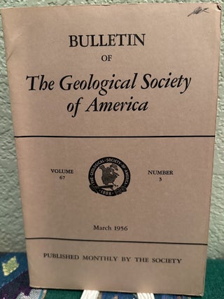 Item #5567387 Bulletin of The Geological Society of America, Vol. 67, No. 3, March 1956. H. R....
