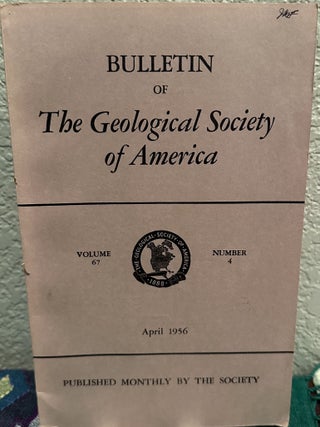 Item #5567391 Bulletin of The Geological Society of America, Vol. 67, No. 4, April 1956. H. R....