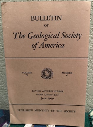 Item #5567402 Bulletin of The Geological Society of America, Vol. 70, No. 6, June 1959. H. R....