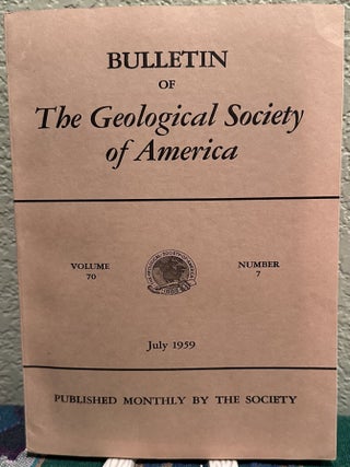 Item #5567404 Bulletin of The Geological Society of America, Vol. 70, No. 7, July 1959. H. R....