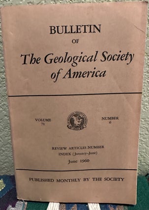 Item #5567406 Bulletin of The Geological Society of America, Vol. 71, No. 6, June 1960. Frederick...