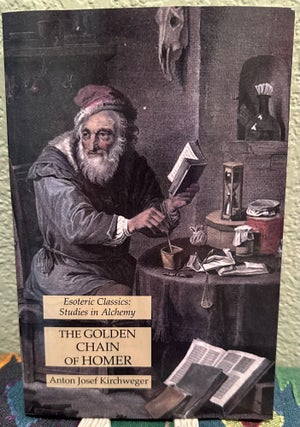 Item #5567461 The Golden Chain of Homer: Esoteric Classics: Studies in Alchemy. Anton Josef...