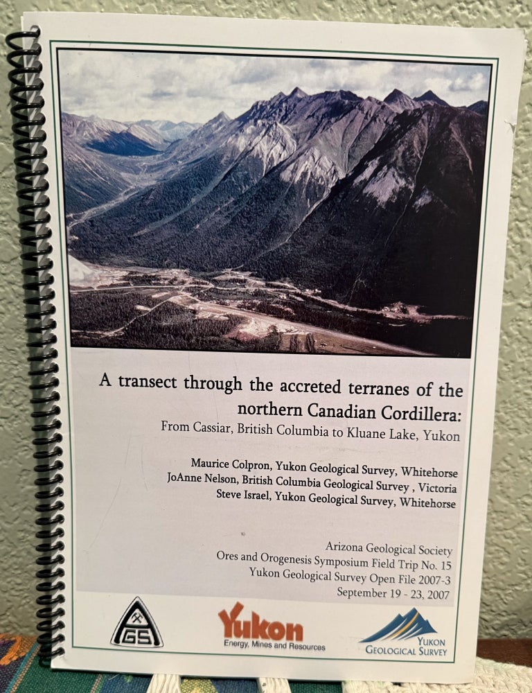 Item #5567558 A transect through the accreted terranes of the northern Canadian Cordillera: From Cassiar, British Columbia to Kluane Lake, Yukon. Maurice Colpron, JoAnne, Nelson, Steve Israel.