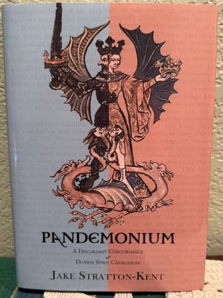 Item #5567593 Pandemonium: A Discordant Concordance of Diverse Spirit Catalogues. Jake Stratton-Kent