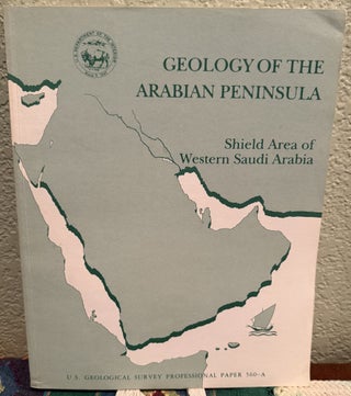 Item #5567783 Geology of the Arabian Peninsula Shield Area of Western Saudi Arabia; Geological...