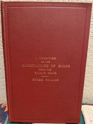 Item #5567811 A Treatise On The Manufacture Of Sugar From The Sugar Cane. Peter Soames