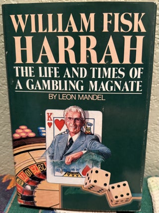 Item #5567817 William Fisk Harrah; The Life and Times of a Gambling Magnate. Leon Mandel