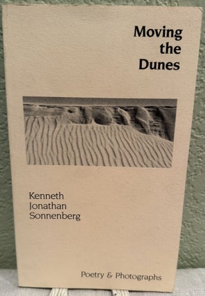Item #5567925 Moving the Dunes; Poetry & Photographs Kenneth Jonath Sonnenberg. Diana Hume George