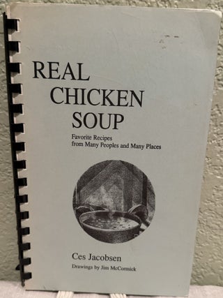 Item #5567933 Real Chicken Soup; Favorite Recipes from Many Peoples and Many Places. Ces Jacobsen