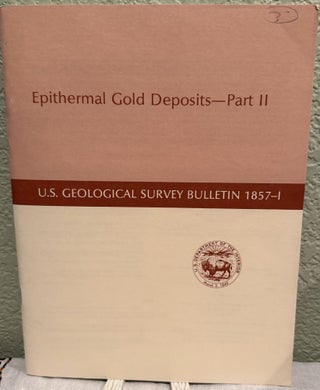Item #5568074 Epithermal Gold Deposits -- Part II; U.S. Geological Survey Bulletin 1857-I. Ed...