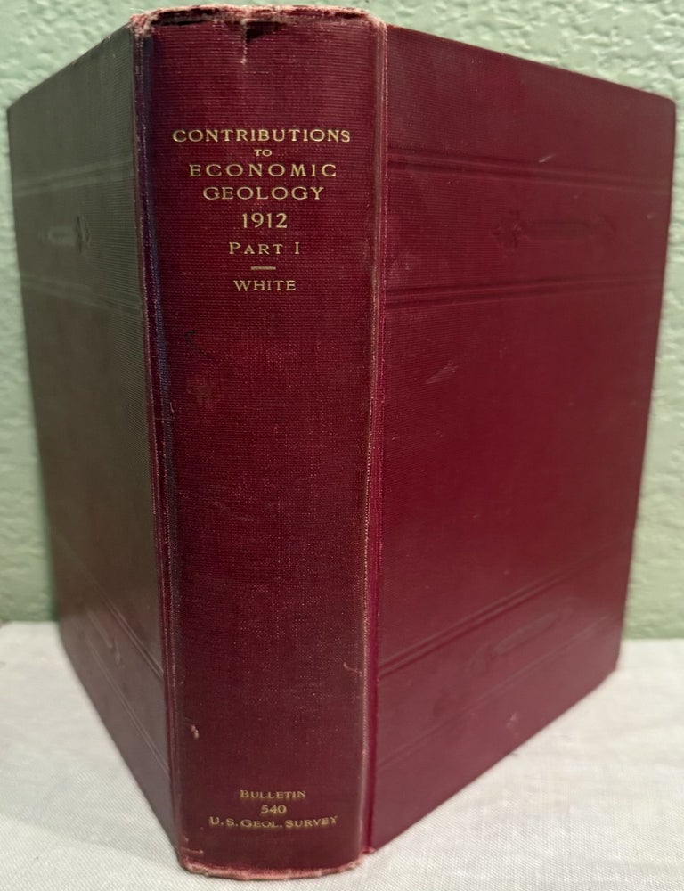 Item #5568095 Contributions to economic Geology, 1912 Part I. Metals and Nonmetals Except Fuels. David White.
