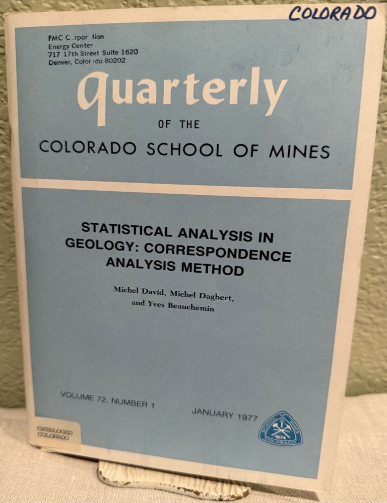 Item #5568221 Quarterly of the Colorado School of Mines Volume 72, Number 1, January 1977; Statistical Analysis in Geology: Correspondence Analysis Method. Michel David, Michel Dagbert, Yves Beauchemin.