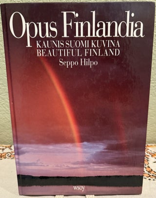 Item #5568301 Opus Finlandia: Kaunis Suomi kuvina. Beautiful Finland (Finnish/English). Seppo Hilpo