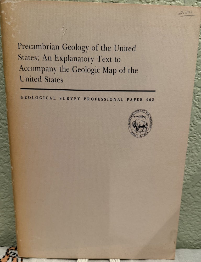 Item #5568343 Precambrain Geology of the United States: An Explanatory Text to Accompany the Geologic Map of the United States; Geological Survey Professional Paper 902. Philip B. King.