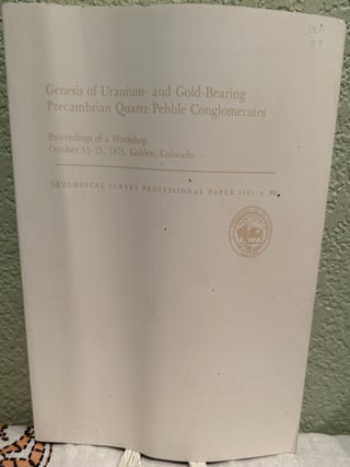 Item #5568436 Genesis of Uranium - and Gold - Bearing Precambrian Quartz - Pebble Conglomerates :...