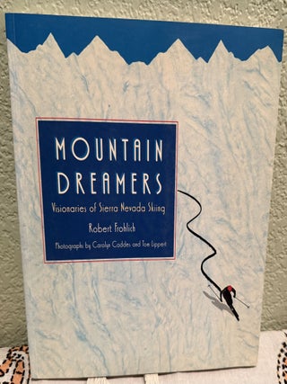 Item #5568444 Mountain Dreamers, Vionaries of Sierra Nevada Skiing. Robert Frohlich