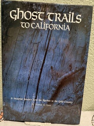 Item #5568486 Ghost Trails to California: A Pictorial Journey from the Rockies to the Gold...
