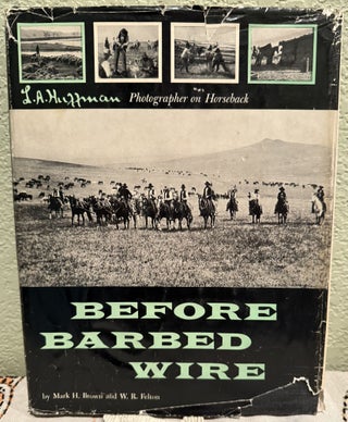 Item #5568561 Before Barbed Wire. Mark H. Brown, W. R. Felton