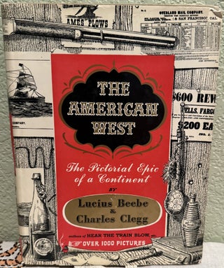 Item #5568573 THE AMERICAN WEST: The Pictorial Epic of a Continent. Lucius Beebe, Charles Clegg