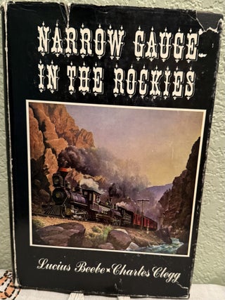 Item #5568579 Narrow Gauge in the Rockies. Lucius Beebe, Charles Clegg