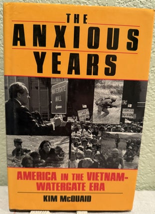 Item #5568625 The Anxious Years America in the Vietnam Watergate Era. Kim McQuaid