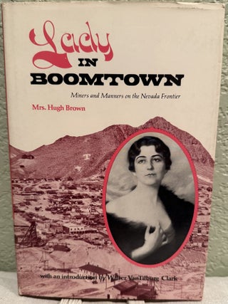 Item #5568814 Lady in Boomtown; Miners and Manners on the Nevada Frontier. Hugh Mrs Brown, Walter...