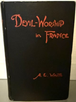 Item #5568823 Devil Worship in France or The Question of Lucifer. Arthur Edward Waite