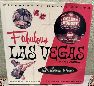 Item #5568847 Fabulous Las Vegas in the 50s-Glitz, Glamour & Games. Fred E. Basten, Charles Phoenix