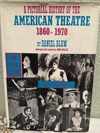 Item #5568878 A Pictorial History of the American Theatre 1860-1970. Daniel Blum