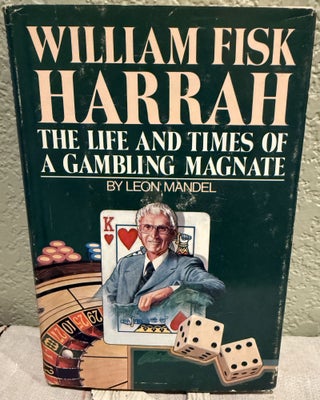 Item #5568884 William Fisk Harrah; The Life and Times of a Gambling Magnate. Leon Mandel