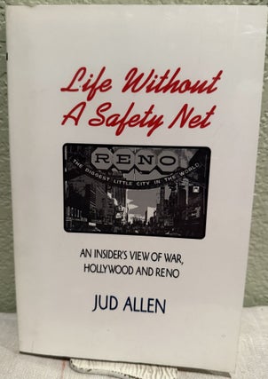 Item #5568888 Life Without a Safety Net an Insider's View of War, Hollywood and Reno. Allen Jud
