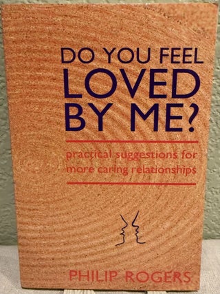 Item #5568912 Do You Feel Loved By Me? practical suggestions for more caring relationships....