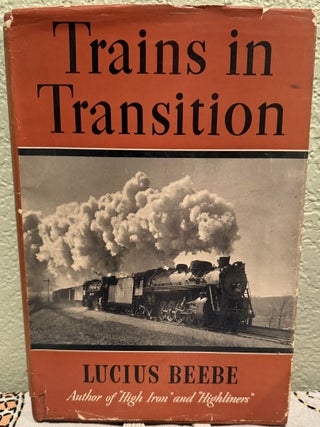 Item #5569100 Trains in Transition. Lucius Beebe