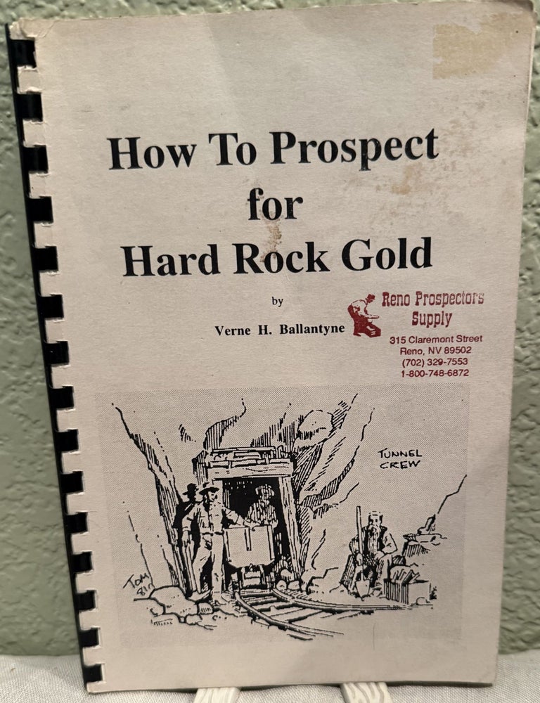 Item #5569113 How To Prospect for Hard Rock Gold. Verne H. Ballantyne.