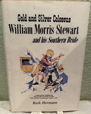 Item #5569121 Gold and Silver Colossus: William Morris Stewart and his Southern Bride. Ruth Hermann