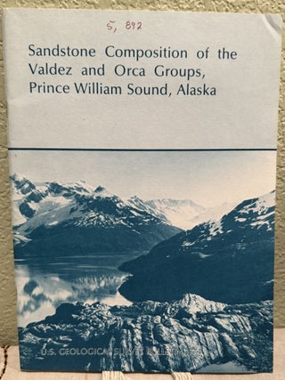 Item #5569212 Sandstone Composition of the Valdez and Orca Groups, Prince William Sound, Alaska;...