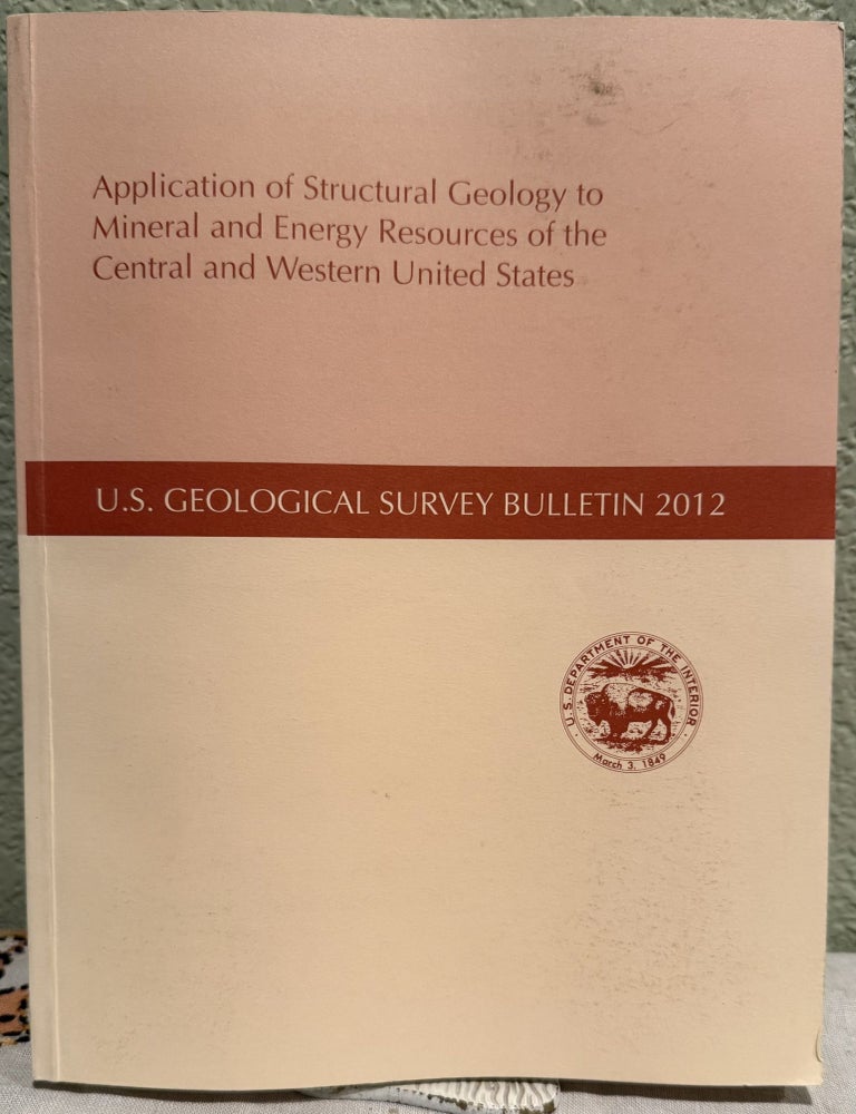 Item #5569303 Application of Structural Geology to Mineral and energy Resources of the Central and Western United States; U.S. Geological Survey Bulletin 2012 A-L. Charles H. Thorman.