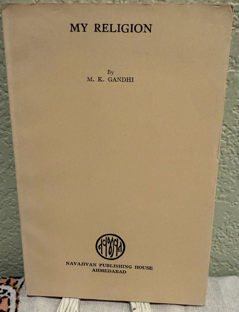 Item #5569373 My Religion. M. K. Gandhi, compiled and, Bharatan Kumarapa.